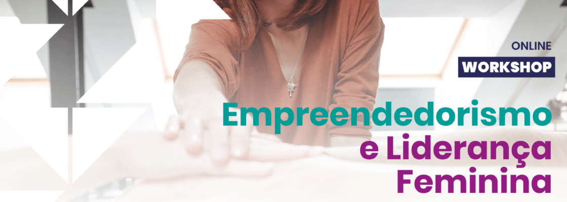 Workshop para Capacitação e Promoção do Empreendedorismo e da Liderança Feminina